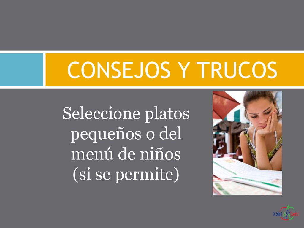 Seleccione platos pequeños o del menú de niños (si se permite)