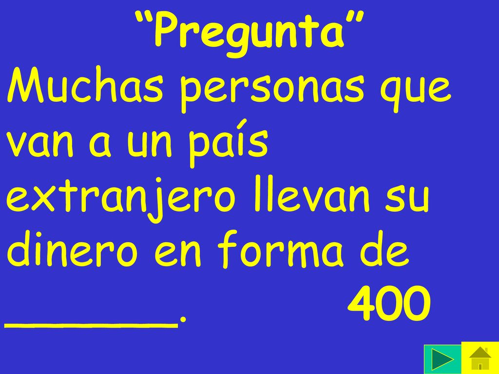 Pregunta Muchas personas que van a un país extranjero llevan su dinero en forma de ______.