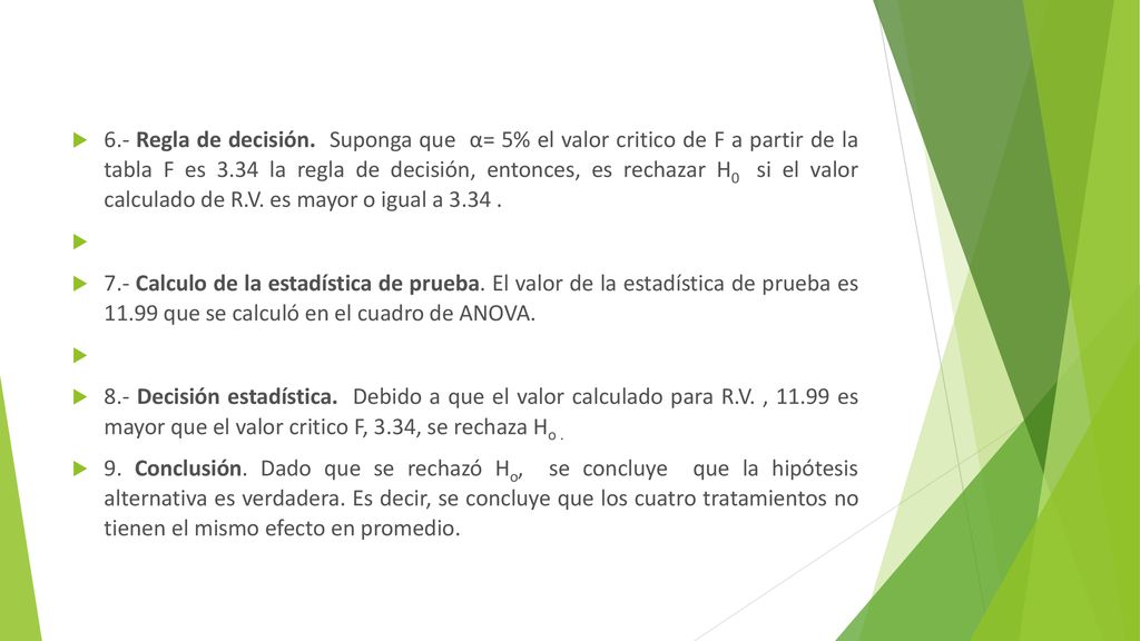6.- Regla de decisión. Suponga que α= 5% el valor critico de F a partir de la tabla F es 3.34 la regla de decisión, entonces, es rechazar H0 si el valor calculado de R.V. es mayor o igual a