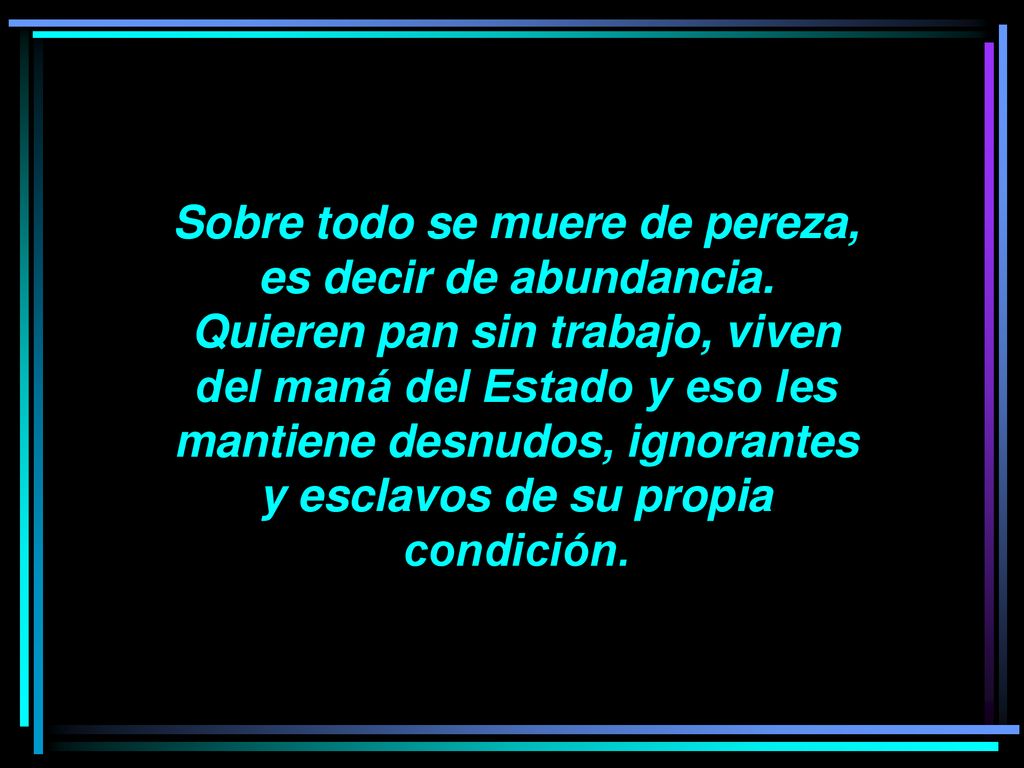 Sobre todo se muere de pereza, es decir de abundancia.