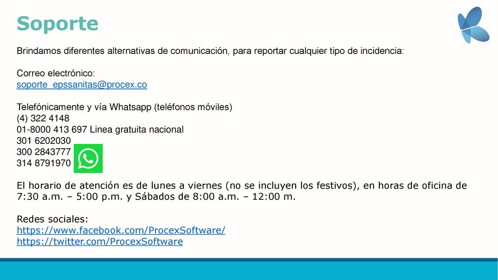 Soporte Brindamos diferentes alternativas de comunicación, para reportar cualquier tipo de incidencia: