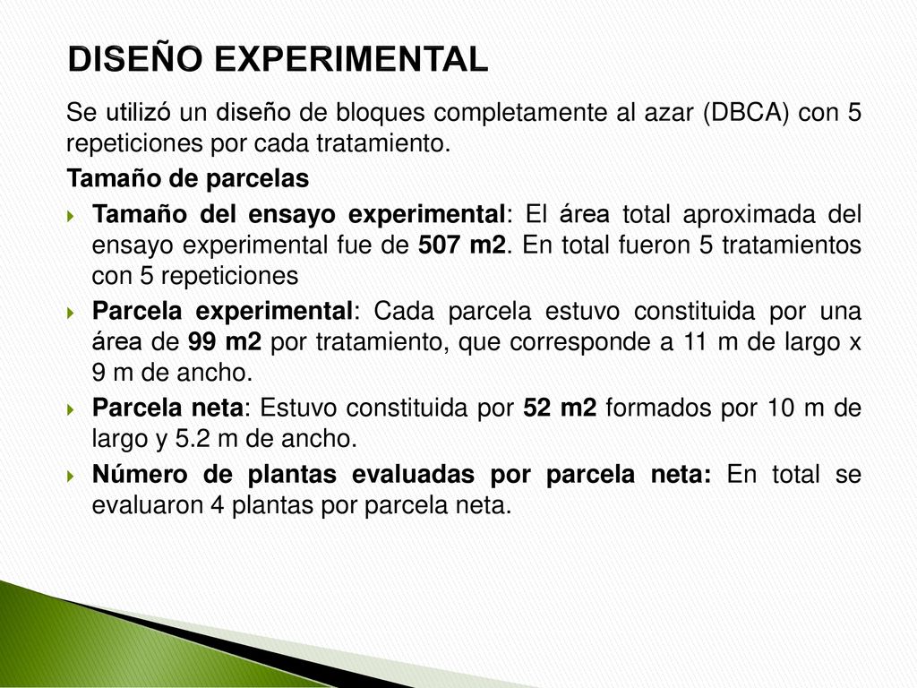 DISEÑO EXPERIMENTAL Se utilizó un diseño de bloques completamente al azar (DBCA) con 5 repeticiones por cada tratamiento.