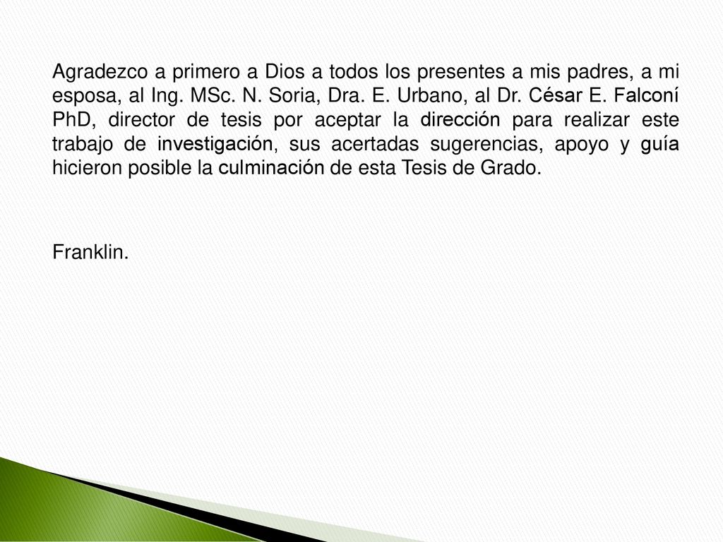 Agradezco a primero a Dios a todos los presentes a mis padres, a mi esposa, al Ing.