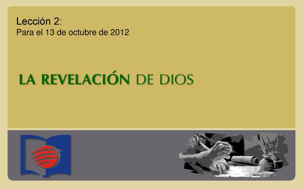 Lección 2: Para el 13 de octubre de 2012 LA REVELACIÓN DE DIOS