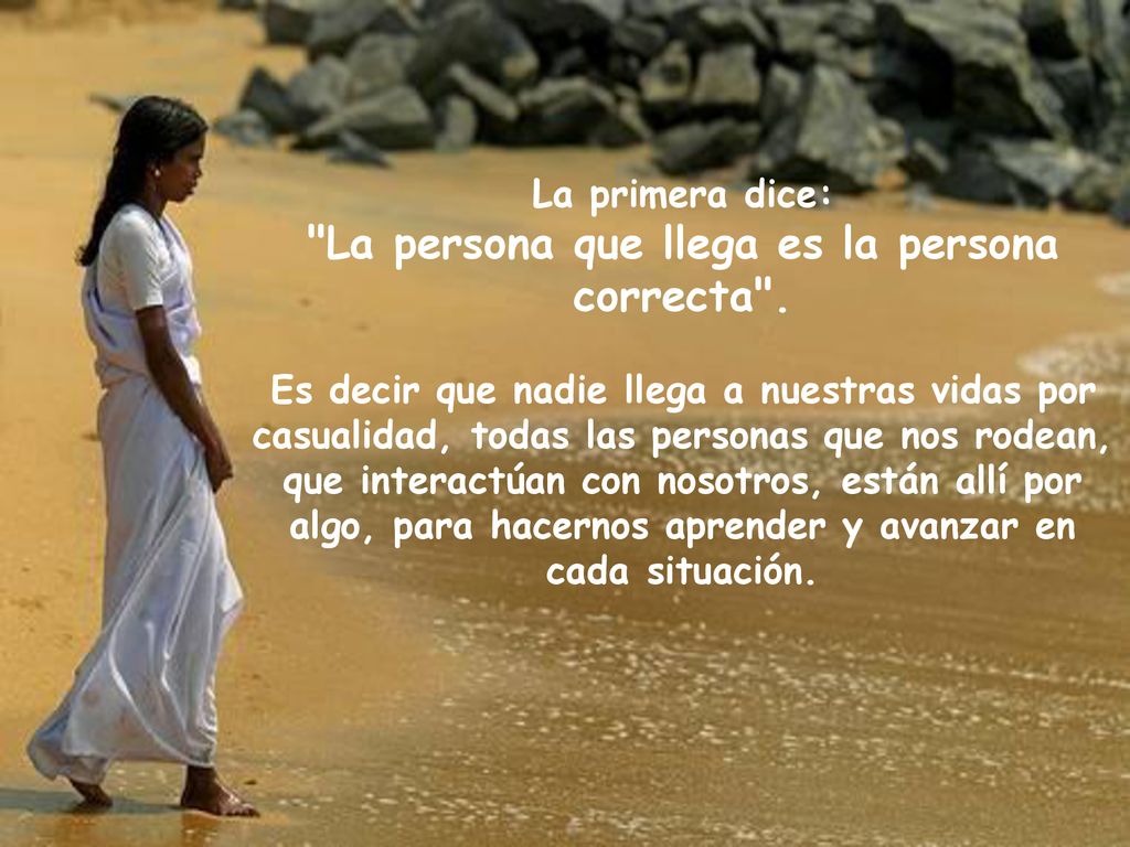 La primera dice: La persona que llega es la persona correcta .