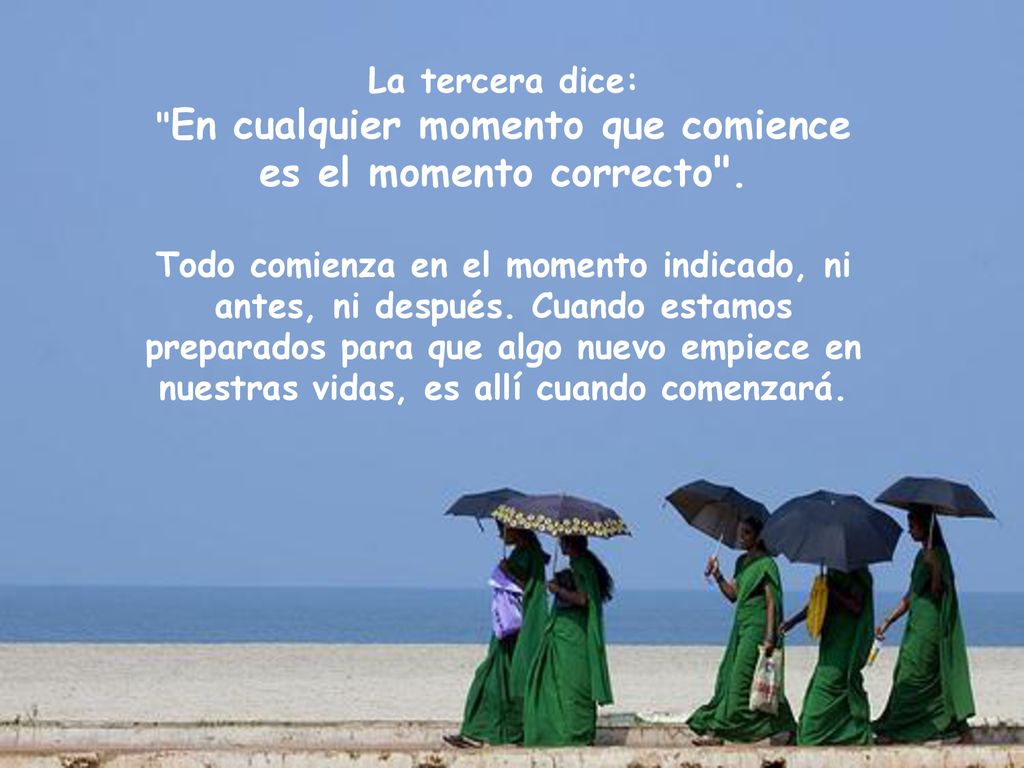 La tercera dice: En cualquier momento que comience es el momento correcto .