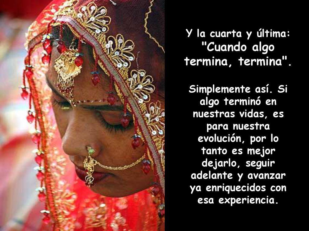 Y la cuarta y última: Cuando algo termina, termina .