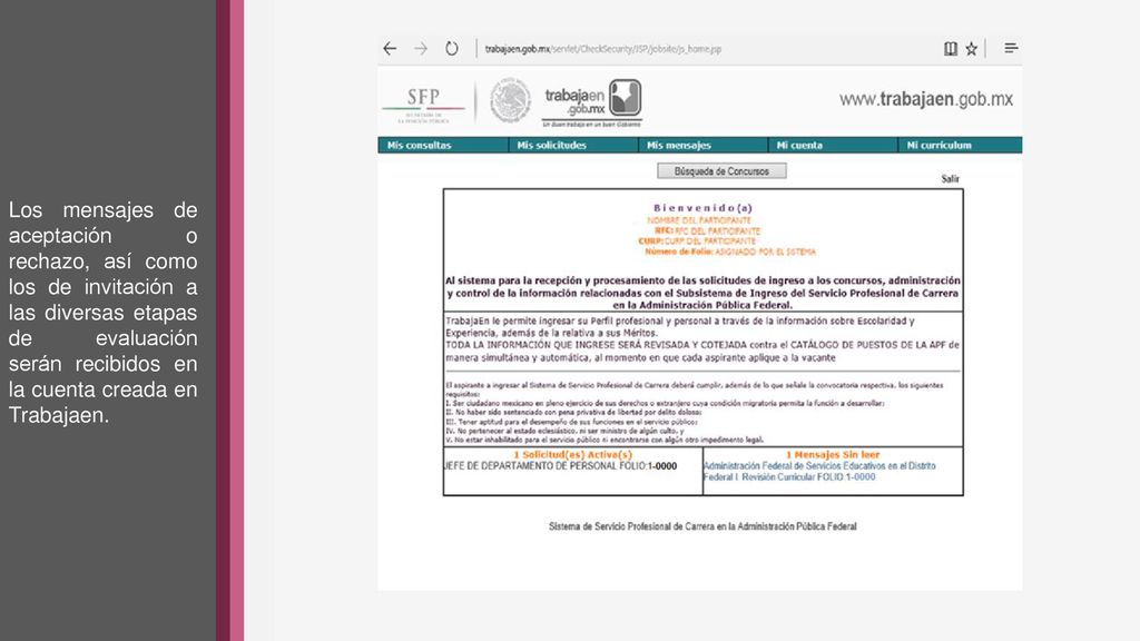 Los mensajes de aceptación o rechazo, así como los de invitación a las diversas etapas de evaluación serán recibidos en la cuenta creada en Trabajaen.