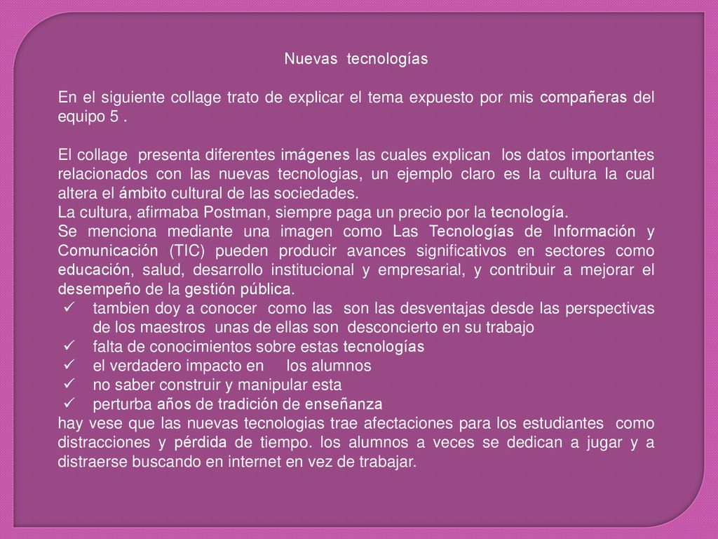Nuevas tecnologías En el siguiente collage trato de explicar el tema expuesto por mis compañeras del equipo 5 .