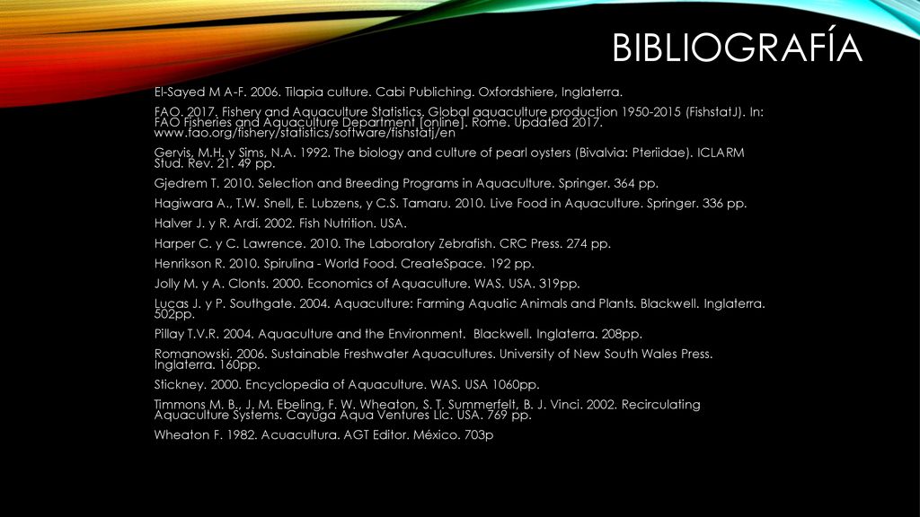 Bibliografía El-Sayed M A-F Tilapia culture. Cabi Publiching. Oxfordshiere, Inglaterra.