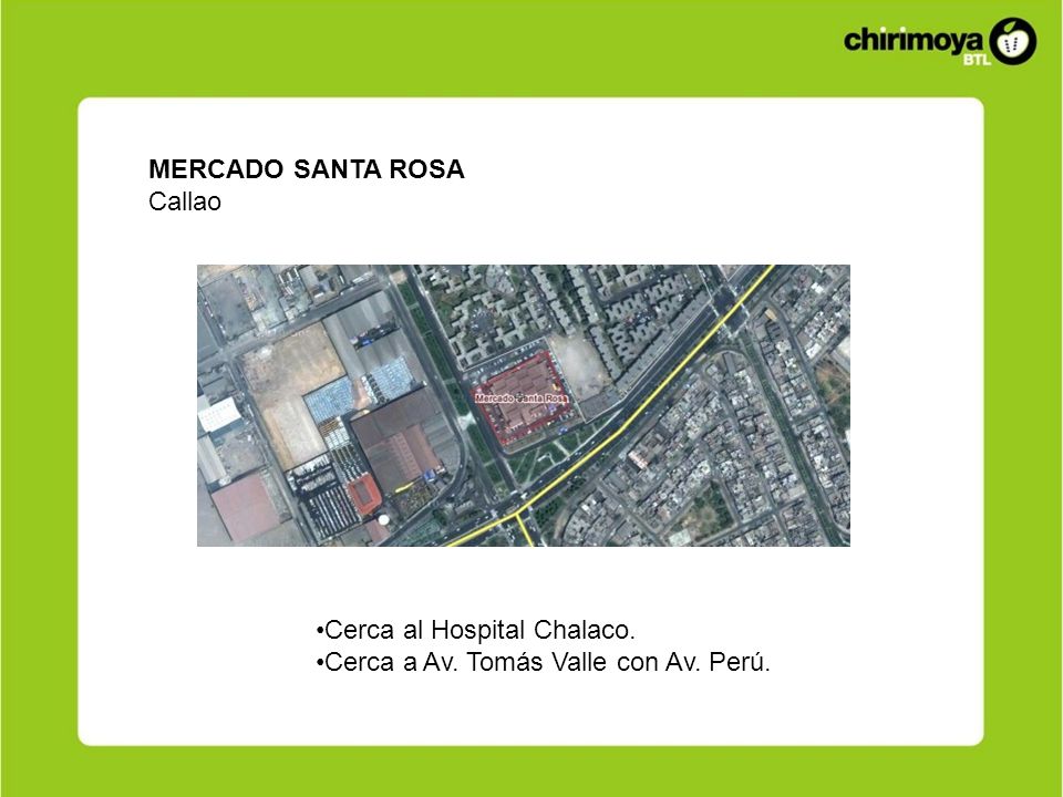 MERCADO SANTA ROSA Callao Cerca al Hospital Chalaco. Cerca a Av. Tomás Valle con Av. Perú.