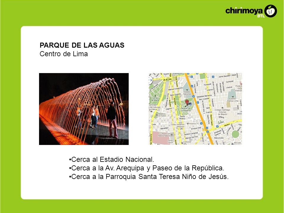 PARQUE DE LAS AGUAS Centro de Lima. Cerca al Estadio Nacional. Cerca a la Av. Arequipa y Paseo de la República.