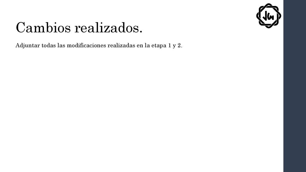 Cambios realizados. Adjuntar todas las modificaciones realizadas en la etapa 1 y 2.