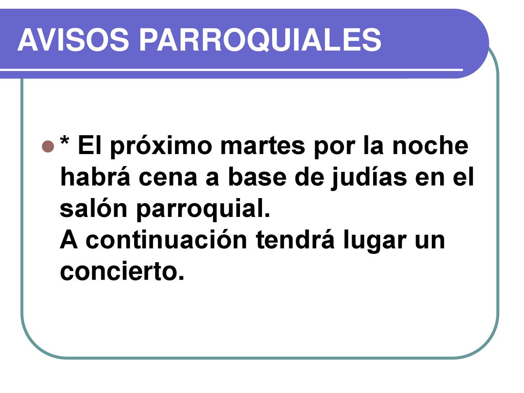 AVISOS PARROQUIALES * El próximo martes por la noche habrá cena a base de judías en el salón parroquial.