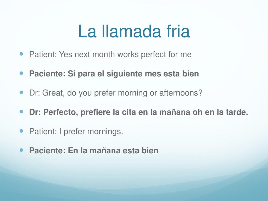 La llamada fria Patient: Yes next month works perfect for me