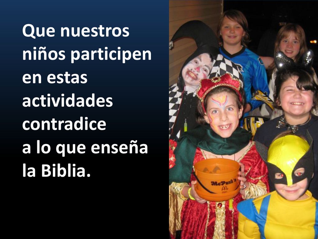 Que nuestros niños participen en estas actividades contradice a lo que enseña la Biblia.