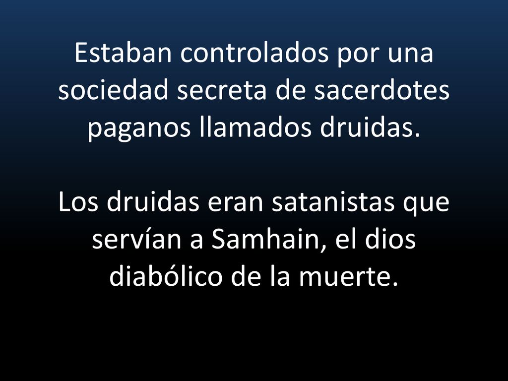 Estaban controlados por una sociedad secreta de sacerdotes paganos llamados druidas.