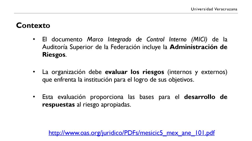 Contexto El documento Marco Integrado de Control Interno (MICI) de la Auditoría Superior de la Federación incluye la Administración de Riesgos.