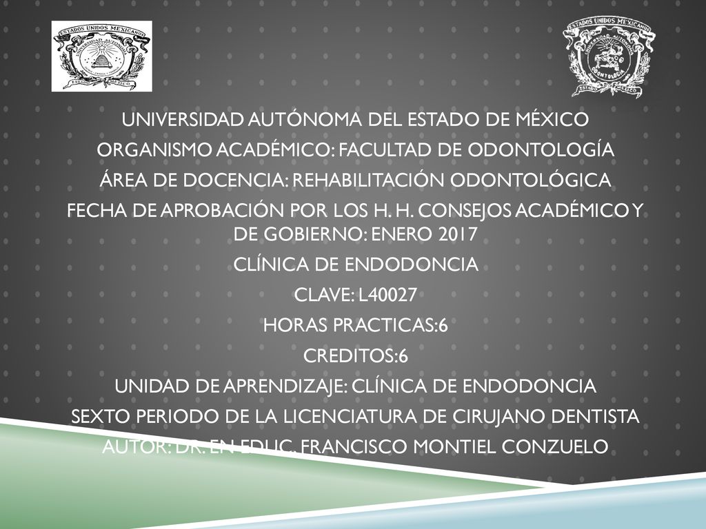 UNIVERSIDAD AUTÓNOMA DEL ESTADO DE MÉXICO ORGANISMO ACADÉMICO: FACULTAD DE ODONTOLOGÍA ÁREA DE DOCENCIA: REHABILITACIÓN ODONTOLÓGICA FECHA DE APROBACIÓN POR LOS H.
