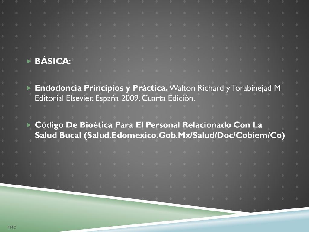 BÁSICA: Endodoncia Principios y Práctica. Walton Richard y Torabinejad M Editorial Elsevier. España Cuarta Edición.
