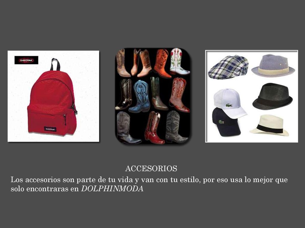 ACCESORIOS Los accesorios son parte de tu vida y van con tu estilo, por eso usa lo mejor que solo encontraras en DOLPHINMODA.