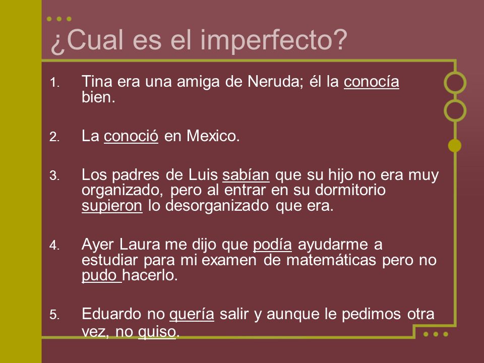 ¿Cual es el imperfecto Tina era una amiga de Neruda; él la conocía bien. La conoció en Mexico.
