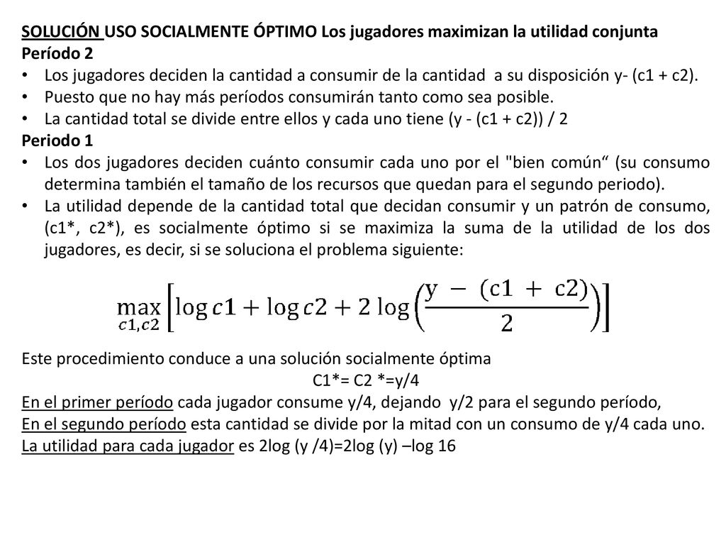 SOLUCIÓN USO SOCIALMENTE ÓPTIMO Los jugadores maximizan la utilidad conjunta
