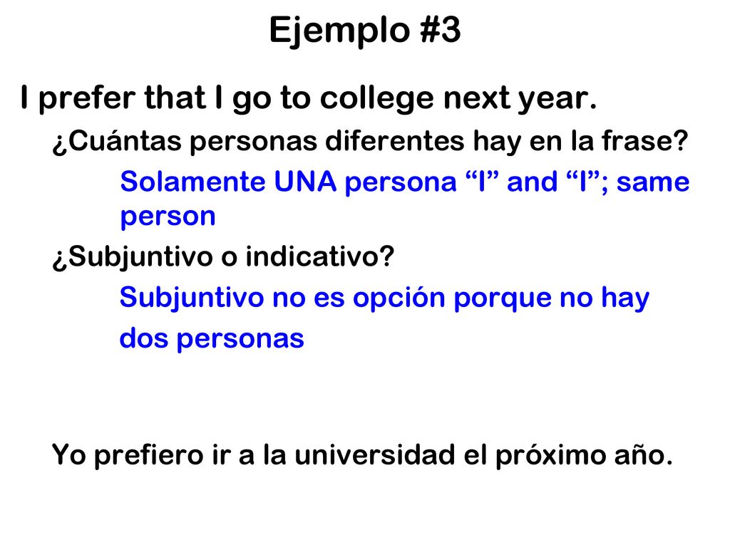 Ejemplo #3 I prefer that I go to college next year.