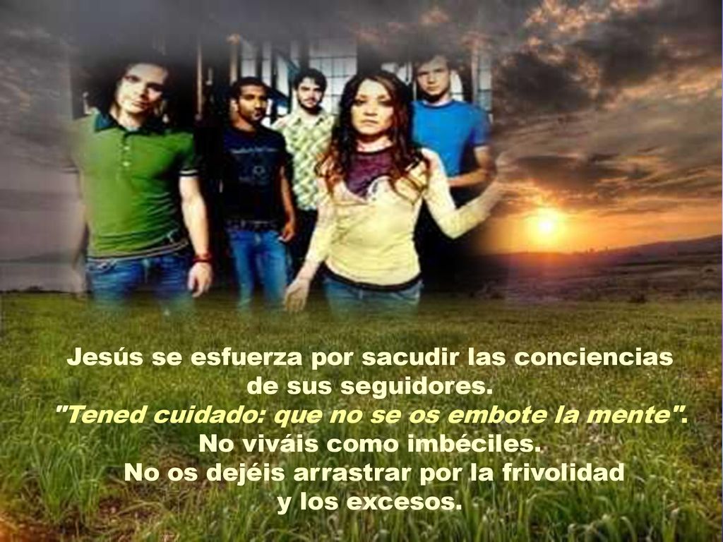 Jesús se esfuerza por sacudir las conciencias de sus seguidores.