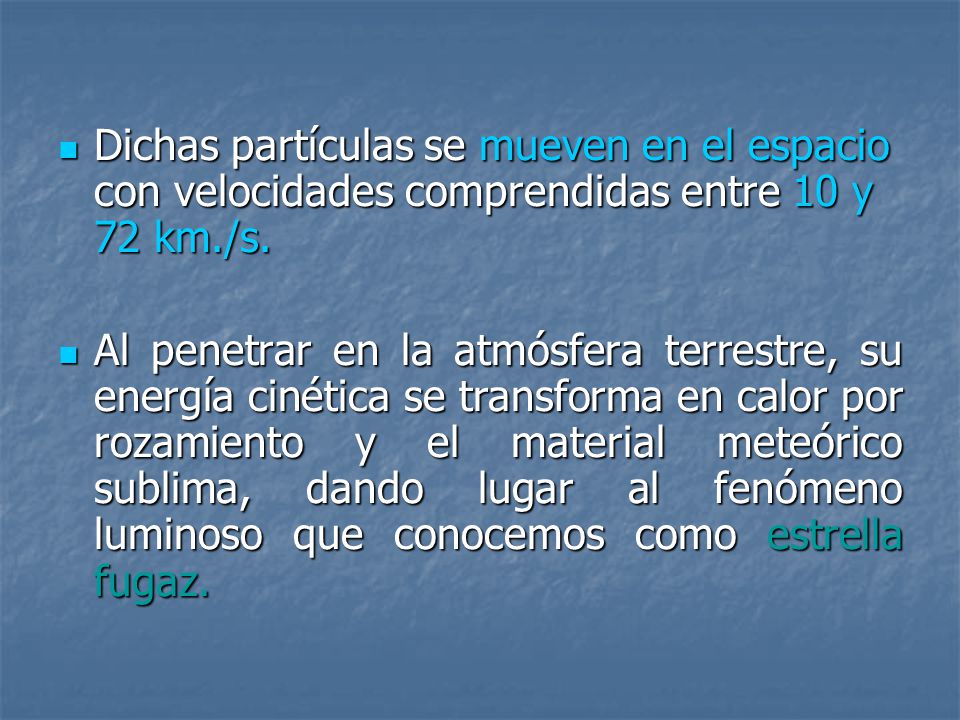 Dichas partículas se mueven en el espacio con velocidades comprendidas entre 10 y 72 km./s.