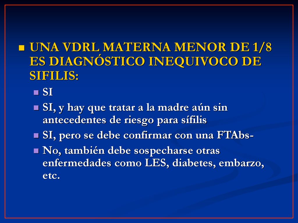 UNA VDRL MATERNA MENOR DE 1/8 ES DIAGNÓSTICO INEQUIVOCO DE SIFILIS: