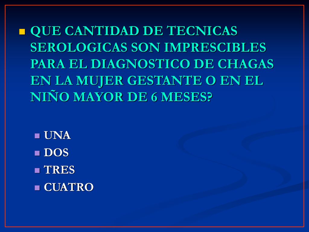 QUE CANTIDAD DE TECNICAS SEROLOGICAS SON IMPRESCIBLES PARA EL DIAGNOSTICO DE CHAGAS EN LA MUJER GESTANTE O EN EL NIÑO MAYOR DE 6 MESES