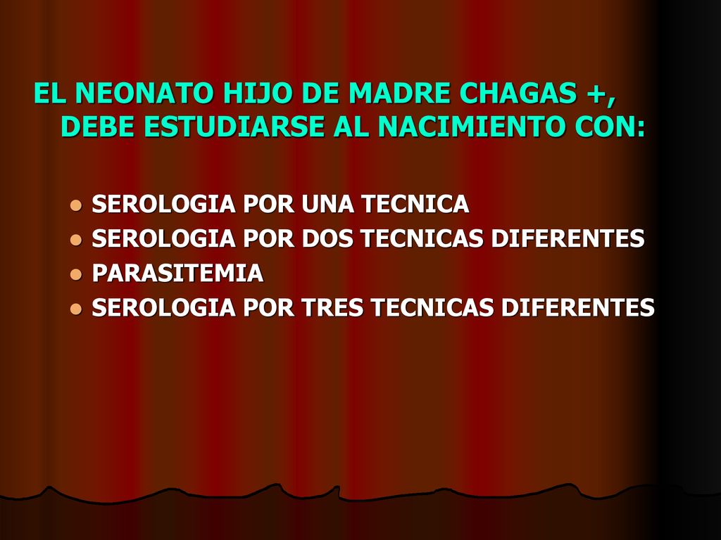 EL NEONATO HIJO DE MADRE CHAGAS +, DEBE ESTUDIARSE AL NACIMIENTO CON: