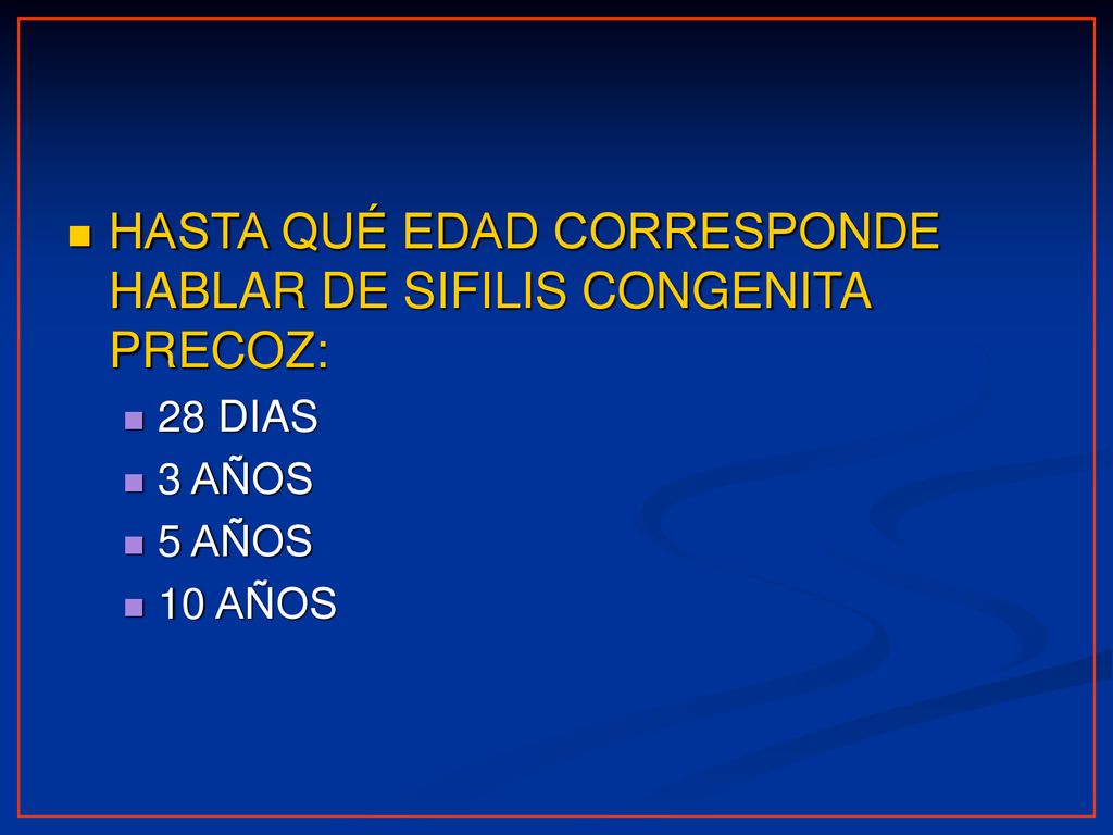 HASTA QUÉ EDAD CORRESPONDE HABLAR DE SIFILIS CONGENITA PRECOZ: