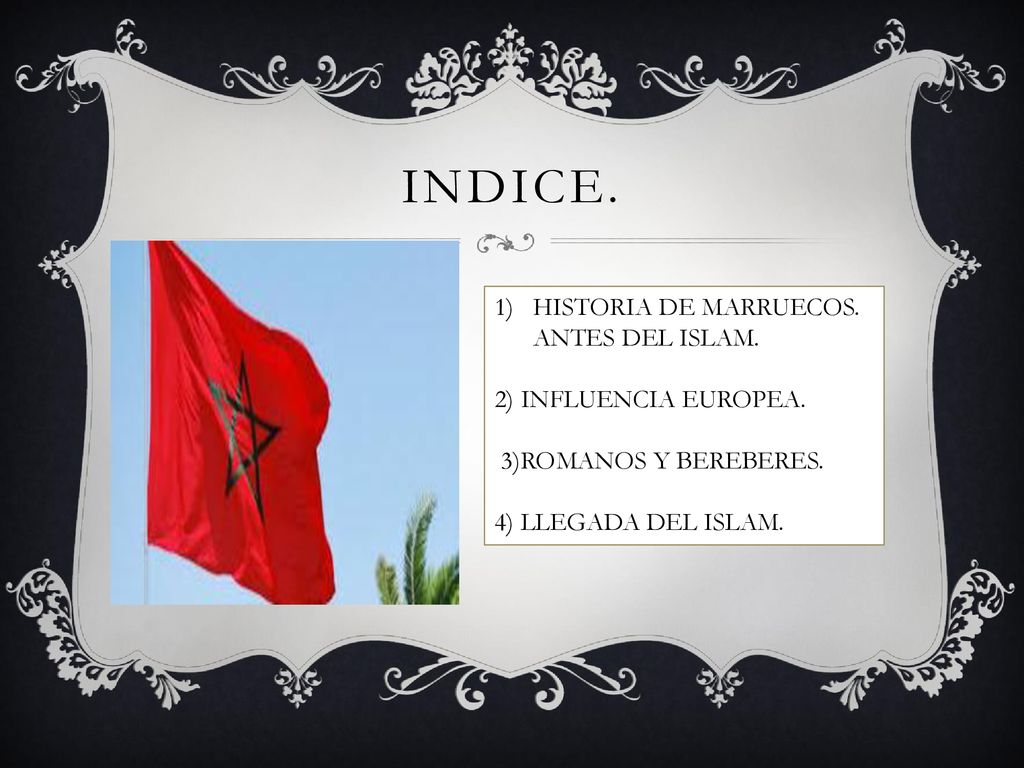 INDICE. HISTORIA DE MARRUECOS. ANTES DEL ISLAM. 2) INFLUENCIA EUROPEA.
