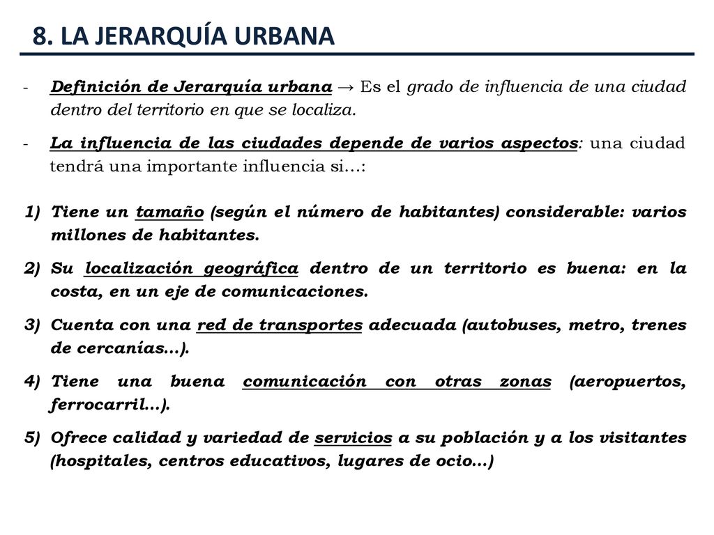 8. LA JERARQUÍA URBANA Definición de Jerarquía urbana → Es el grado de influencia de una ciudad dentro del territorio en que se localiza.