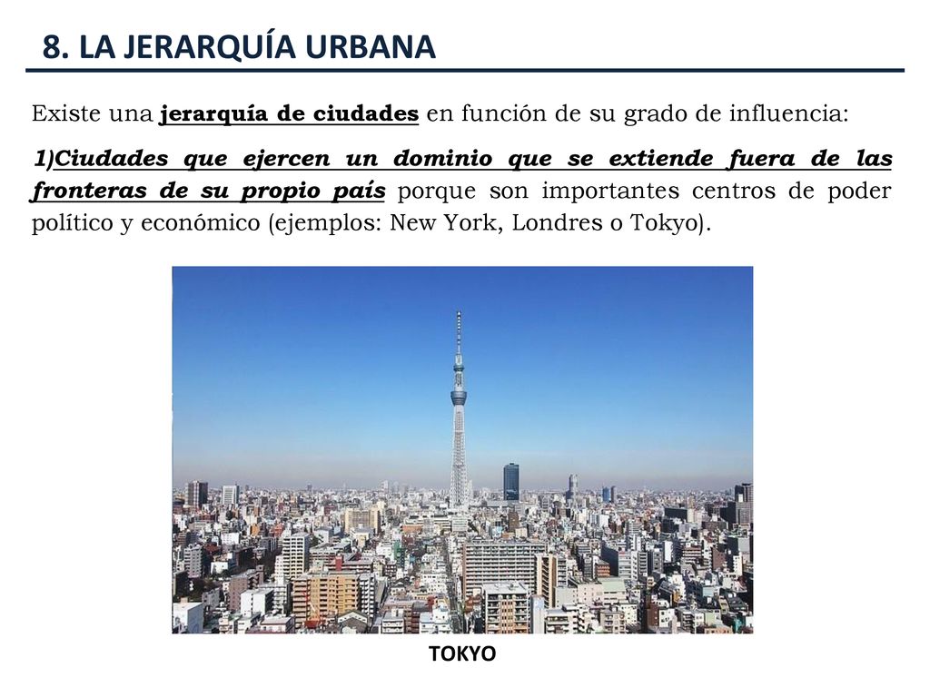 8. LA JERARQUÍA URBANA Existe una jerarquía de ciudades en función de su grado de influencia:
