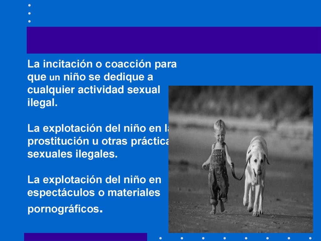 La incitación o coacción para que un niño se dedique a cualquier actividad sexual ilegal.