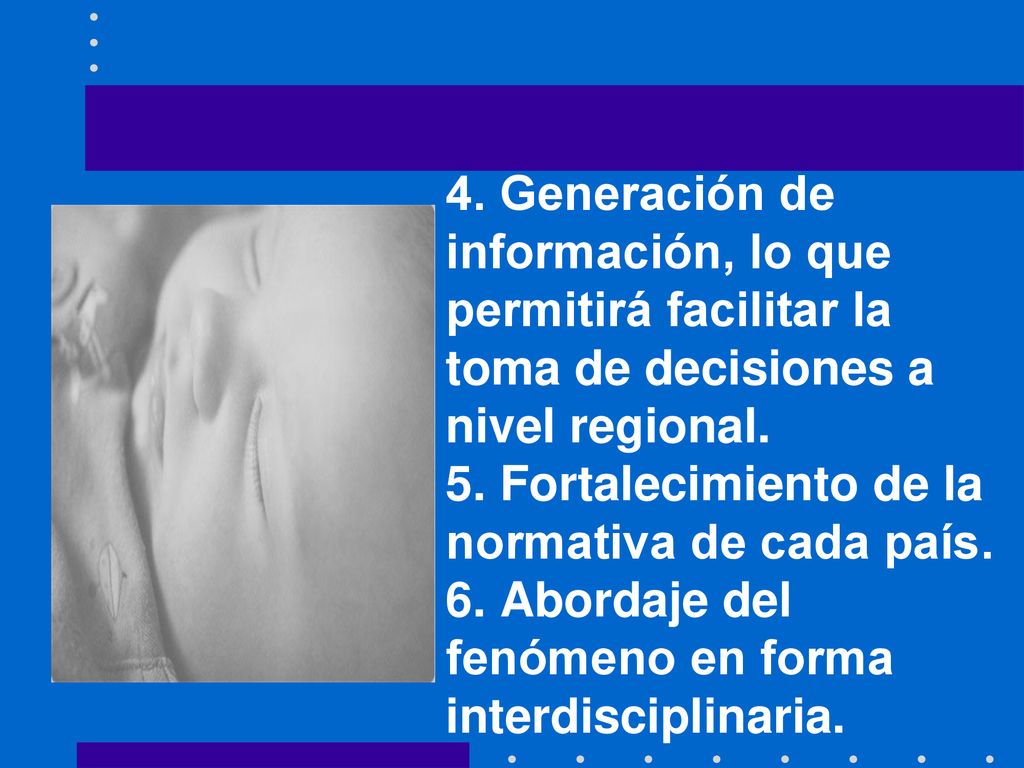 4. Generación de información, lo que permitirá facilitar la toma de decisiones a nivel regional.