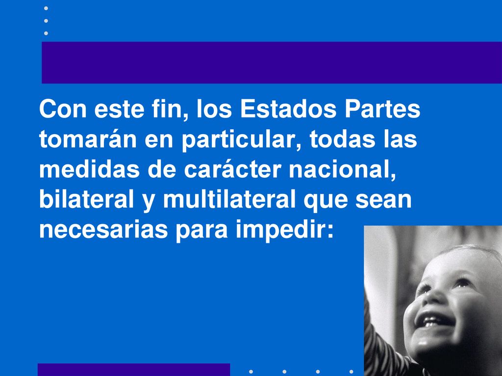 Con este fin, los Estados Partes tomarán en particular, todas las medidas de carácter nacional, bilateral y multilateral que sean necesarias para impedir: