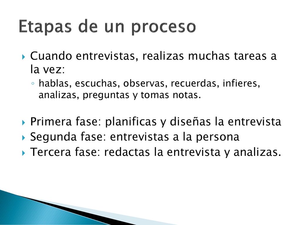 Etapas de un proceso Cuando entrevistas, realizas muchas tareas a la vez: