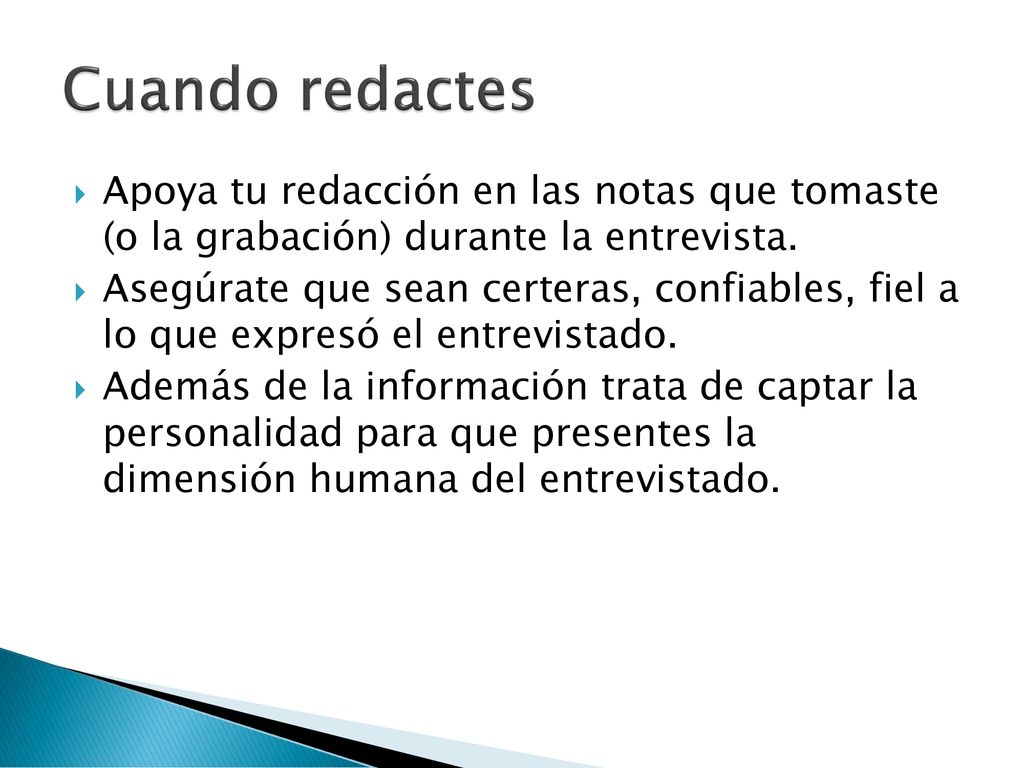 Cuando redactes Apoya tu redacción en las notas que tomaste (o la grabación) durante la entrevista.