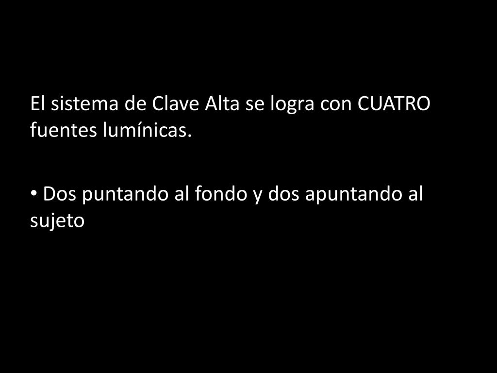 El sistema de Clave Alta se logra con CUATRO fuentes lumínicas.