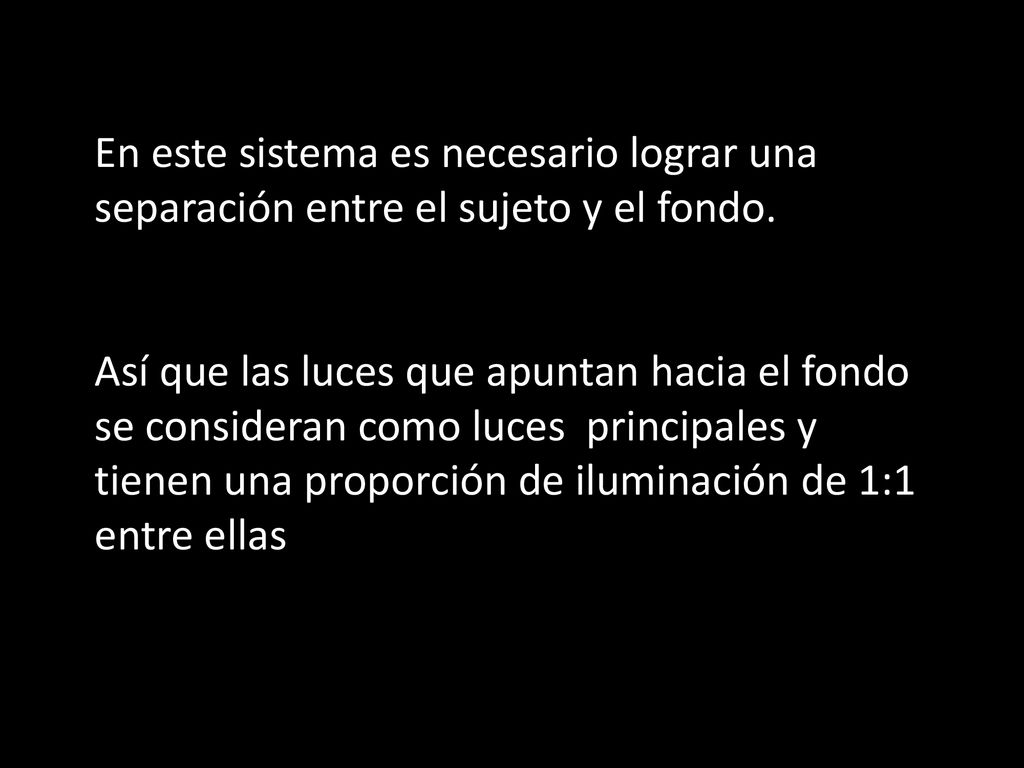 En este sistema es necesario lograr una separación entre el sujeto y el fondo.