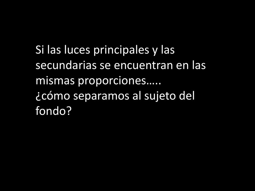 Si las luces principales y las secundarias se encuentran en las mismas proporciones…..