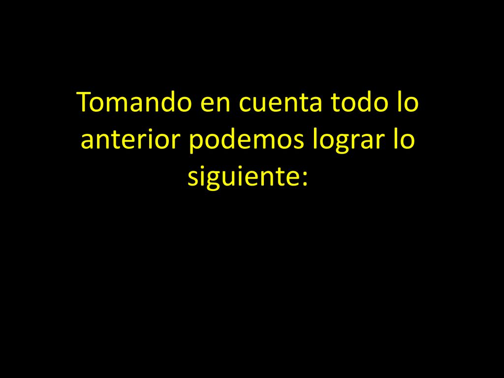 Tomando en cuenta todo lo anterior podemos lograr lo siguiente: