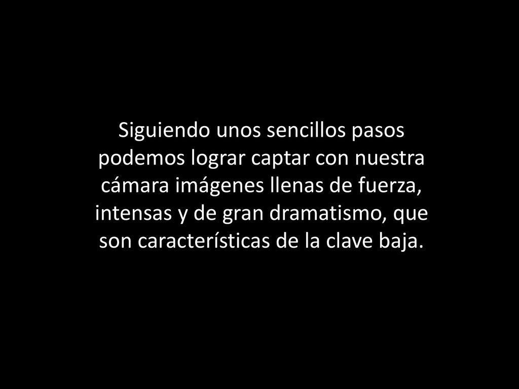 Siguiendo unos sencillos pasos podemos lograr captar con nuestra cámara imágenes llenas de fuerza, intensas y de gran dramatismo, que son características de la clave baja.