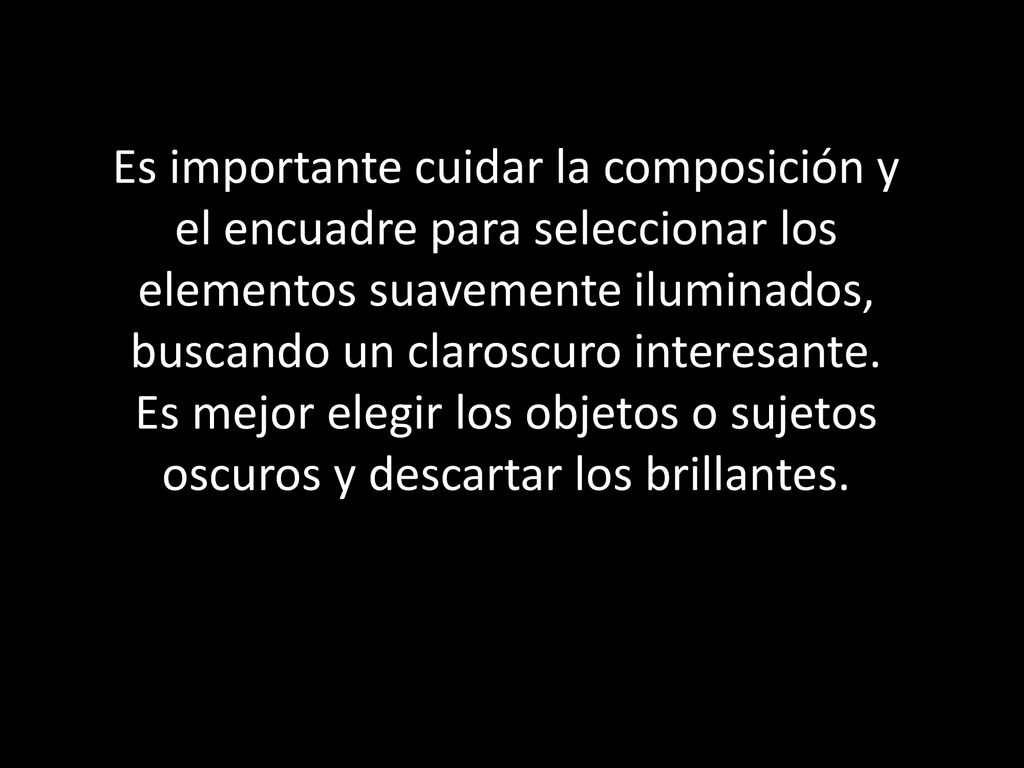 Es importante cuidar la composición y el encuadre para seleccionar los elementos suavemente iluminados, buscando un claroscuro interesante.