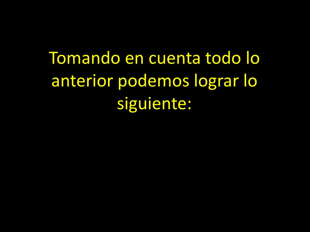 Tomando en cuenta todo lo anterior podemos lograr lo siguiente: