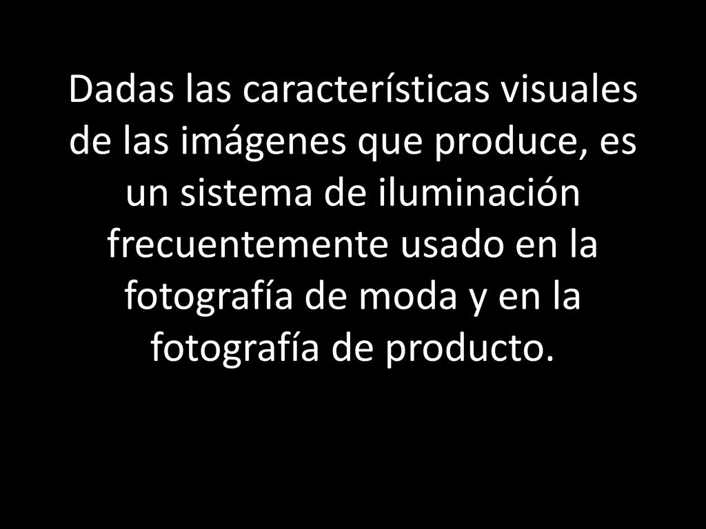 Dadas las características visuales de las imágenes que produce, es un sistema de iluminación frecuentemente usado en la fotografía de moda y en la fotografía de producto.